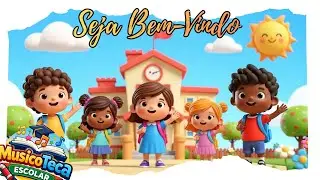 Seja Bem-Vindo! Música Infantil para a Volta às Aulas 🎶🎒
