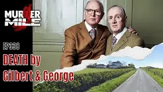 Ep338: Death by Gilbert & George by Murder Mile UK True Crime Podcast (Kye Soo Kim, Holborn, Poplar)