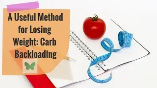 A Useful Method for Losing Weight: Carb Backloading