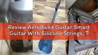 Review AeroBand Guitar Smart Guitar With Silicone Strings, Travel Silent Guitar With Detachable Fret