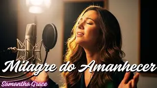 Samantha Grace - MILAGRE DO AMANHECER (lançamento 2025)