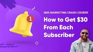 How to Get $30 From Each Subscriber | SMS Marketing Crash Course | Lesson 5
