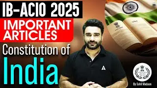 IB ACIO 2025 | IB ACIO GK GS Important Articles: Constitution Of India | GK GS By Sahil Sir