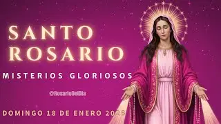 Rosario del Día 🙏  Domingo 18 de Enero 2026 | Misterios Gloriosos | Santo Rosario Completo
