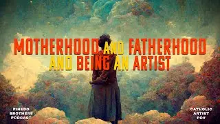 S3E33: Motherhood and Fatherhood and Being an Artist - Catholic Artist POV