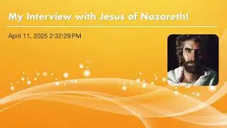 My Interview with Jesus of Nazareth!