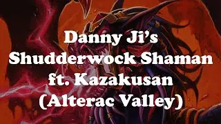 Hearthstone [WILD] DannyJi's Shudderwock Shaman, ft. Kazakusan!