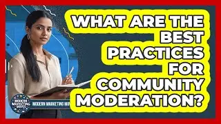 What Are The Best Practices For Community Moderation?