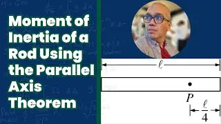 Moment of Inertia of a Rod Using the Parallel Axis Theorem