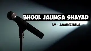 Bhool Jaunga Shayad | Hindi Poem | Slam Poetry | Amanchala