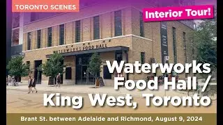 Waterworks Food Hall - King West, Downtown Toronto - Exterior and Interior Tour / August 2024