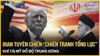 CĂNG: Iran ra lời cảnh báo tuyên chiến “chiến tranh tổng lực”, khí tài Mỹ rầm rập đổ bộ Trung Đông