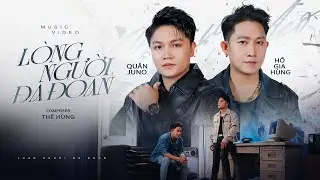 L&Ograve;NG NGƯỜI ĐA ĐOAN  - QU&Acirc;N JUNO x HỒ GIA H&Ugrave;NG ( HKT ) || MUSIC VIDEO OFFICIAL 