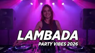 LAMBADA 2026 ( Party Dance Vibes ) LATIN EDM REMIX 2026 - TROPICAL MUSIC MIX