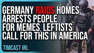 Germany RAIDS Homes, Arrests People For MEMES, Leftists Call For This In America