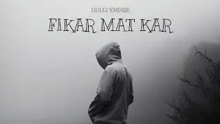 FIKAR MAT KAR - [GULLY EMPIRE] | Hindi Rap | Official Music Video 