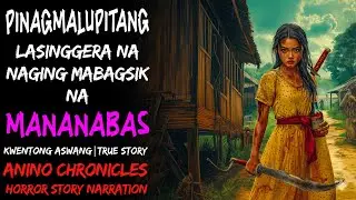 PINAGMALUPITANG LASINGGERA NA NAGING MALUPIT NA MANANABAS  Kwentong Aswang  True Story