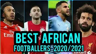 Top 10 BEST AFRICAN FOOTBALLERS(2020/21) | CURRENT BEST AFRICAN FOOTBALLERS