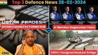 Bharat Defence News: Gaganyan Astronaut Team, UP Defence Manufacturing Hub, DRDO Modular Bridge