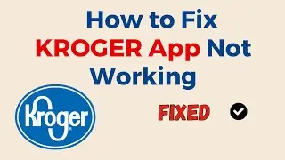 How to Fix KROGER App Not Working, Keep Crashing, Keep Stopping, Stuck on Loading Screen