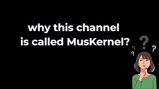 Why I Named My Channel &ldquo;MusKernel&rdquo; 💻✨