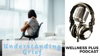 Grief is Not Weakness &hearts; How to Work Through Trauma, Sadness & Loss | WellnesPlus Podcast