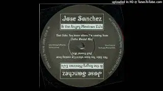 Jose Sanchez & The Angry Mexican DJs - You Know Where I'm Coming From (Full Frontal Mix)