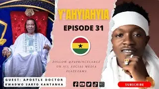 P4 Prince | Yahyiahyia | Episode Thirty One with Apostle Kwadwo Sarfo Kantanka