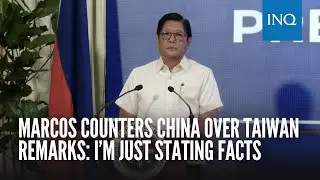 Marcos counters China over Taiwan remarks: I&rsquo;m just stating facts
