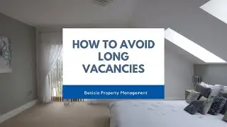 How to Avoid Long Vacancies - Benicia Property Management Tips