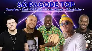 Top Pagode 2023 | Ferrugem,Suel, P&eacute;ricles, Thiago Soares, Thiaguinho      Mix 2023