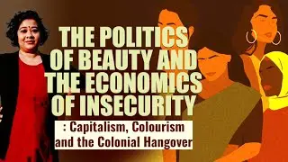 The Politics of Beauty & the Economics of Insecurity:Capitalism,Colourism,and the Colonial Hangover