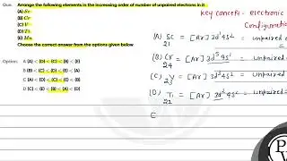 Arrange the following elements in the increasing order of number of unpaired electrons in it(A) \...