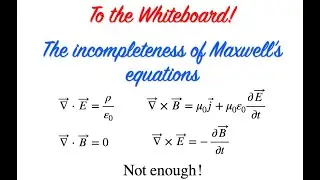 To the Whiteboard! - Incompleteness of Maxwell's Equations