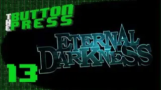 Eternal Darkness Ep. 13 - The Man's Still Got It - The Button Press