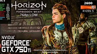 Horizon: Forbidden West on GTX 750 Ti - 768p LOW | Ryzen 5 2600 | 8GB RAM