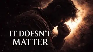 It Doesn&rsquo;t Matter | Epic Song | Do Not Give Up