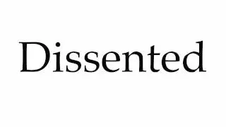 How to Pronounce Dissented
