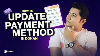 Need to Change Your Payment Method in Dokan? Do This in Minutes (Step-by-Step Guide)