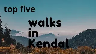 Top five walks in Kendal