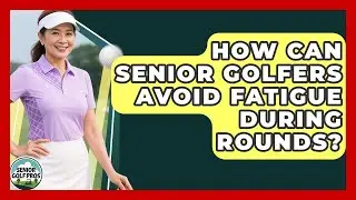 How Can Senior Golfers Avoid Fatigue During Rounds? - Senior Golf Pros