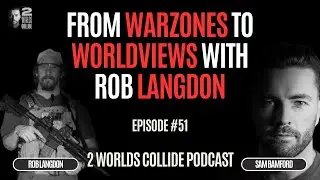 From Warzones to Worldviews with Rob Langdon