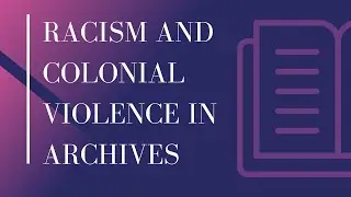 Racism and Colonial Violence in Archives