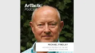 ArtTactic Podcast: Art Dealer Michael Findlay on the Art World in the 1960s