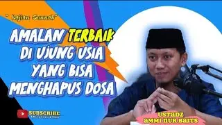 Jangan spelekan amalan ini di ujung usia, Ustadz Ammi nur baits || @Amalkansunnah 