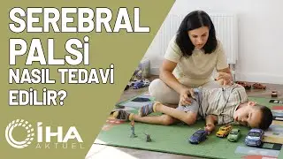 Serebral Palsi Nasıl Tedavi Edilir