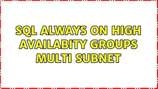 SQL Always on High Availabity Groups Multi Subnet