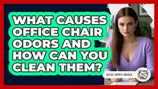 What Causes Office Chair Odors And How Can You Clean Them? - Office Supply Insider