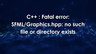 C++: Фатальная ошибка: SFML/Graphics.hpp: такой файл или каталог не существует