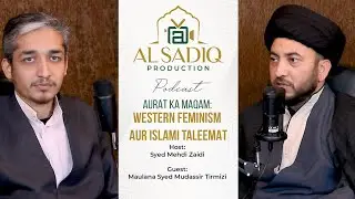 PodCast Western Feminism Aur Islami Taleemat || Molana Syed Mahdi | Molana Syed Mudassir || AlSadiq